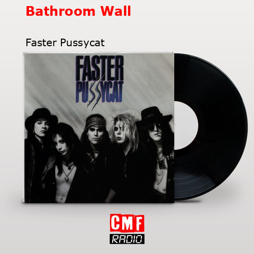 La Historia Y El Significado De La Canción Bathroom Wall Faster Pussycat 