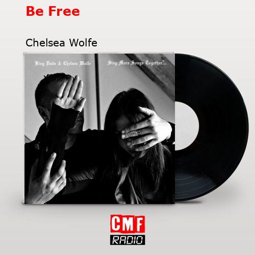 Be Free Chelsea Wolfe