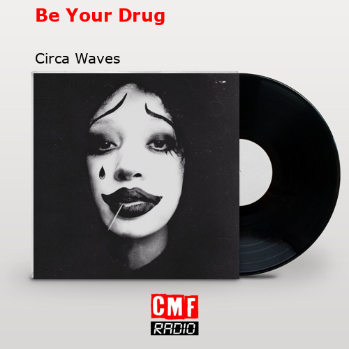 Be Your Drug – Circa Waves