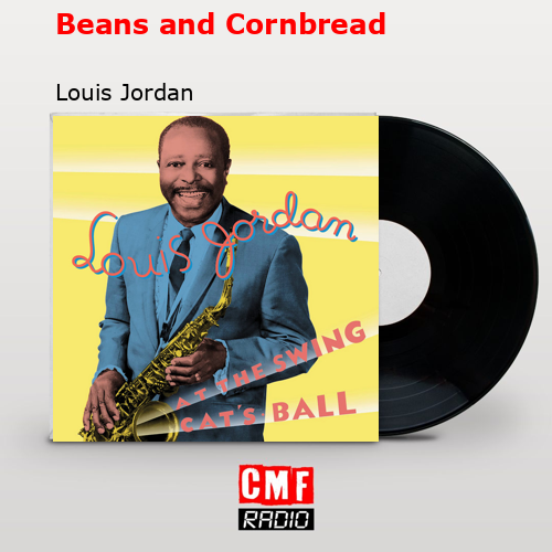 Beans and Cornbread – Louis Jordan