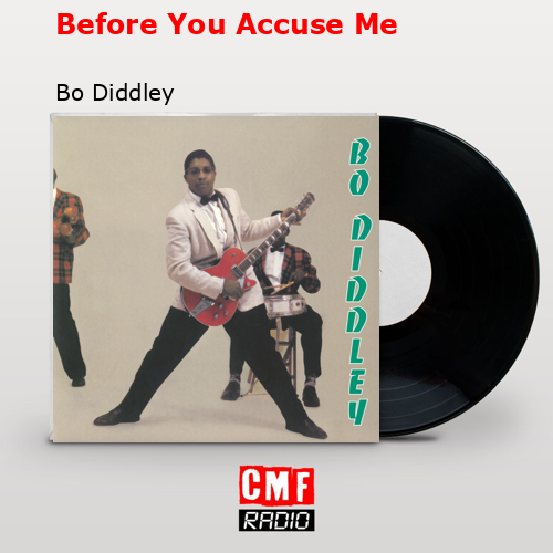 Before You Accuse Me – Bo Diddley