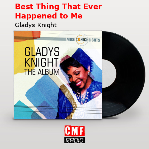 Best Thing That Ever Happened to Me – Gladys Knight