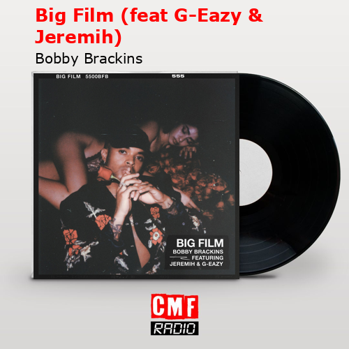 Big Film (feat G-Eazy & Jeremih) Bobby Brackins