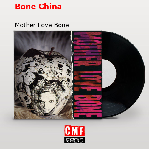Bone China – Mother Love Bone