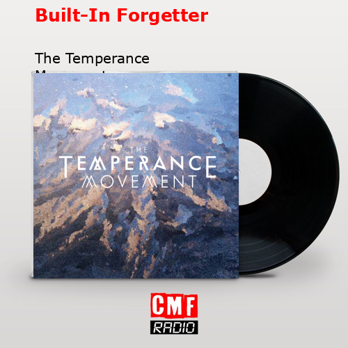Built-In Forgetter – The Temperance Movement
