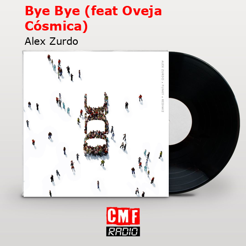 Bye Bye (feat Oveja Cósmica) – Alex Zurdo