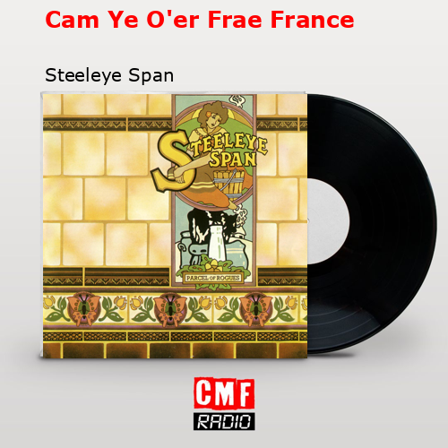 Cam Ye O’er Frae France – Steeleye Span