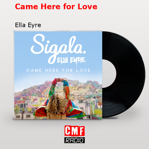 Came Here for Love – Ella Eyre