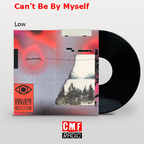 Can’t Be By Myself – Low