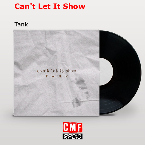 Can’t Let It Show – Tank