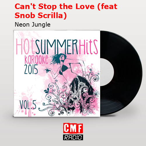 Can’t Stop the Love (feat Snob Scrilla) – Neon Jungle