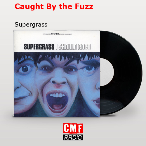 Caught By the Fuzz – Supergrass