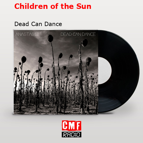 Children of the Sun – Dead Can Dance