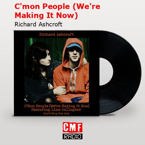 C’mon People (We’re Making It Now) – Richard Ashcroft