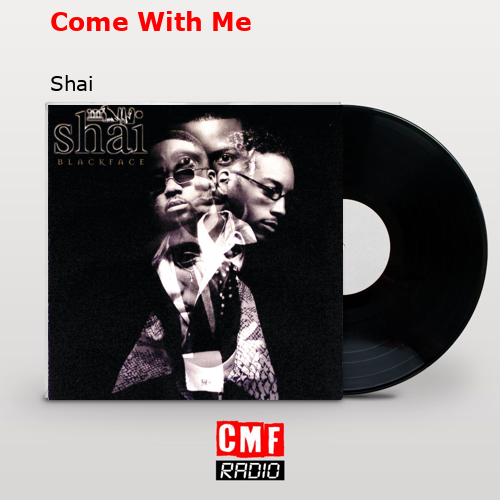 Come With Me – Shai