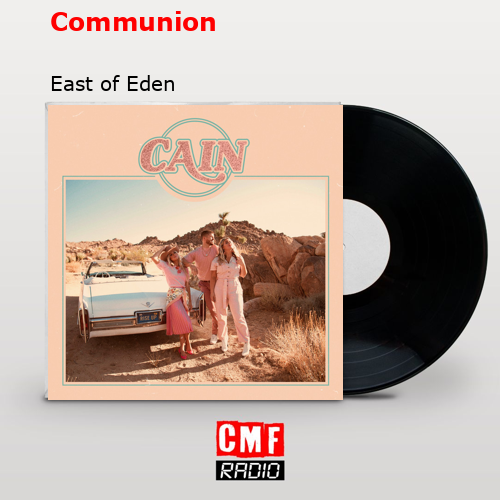 Communion – East of Eden