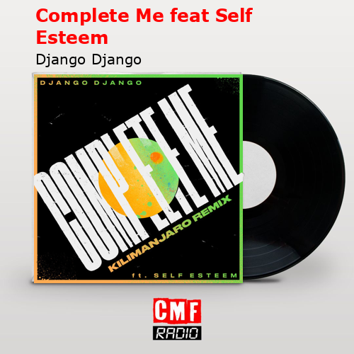 Complete Me feat Self Esteem – Django Django