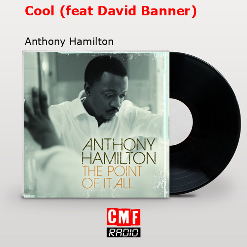 Cool (feat David Banner) – Anthony Hamilton