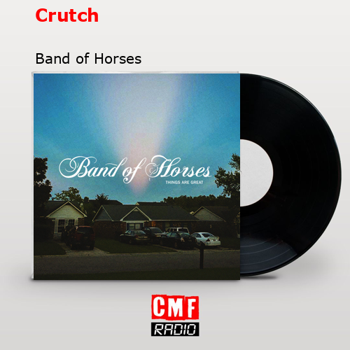Crutch – Band of Horses