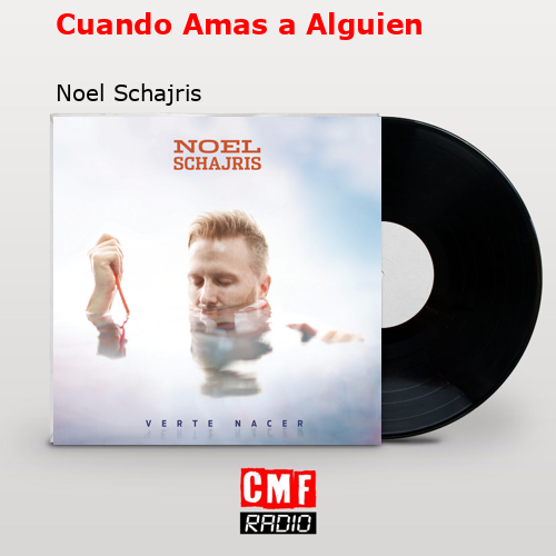 Cuando Amas a Alguien – Noel Schajris