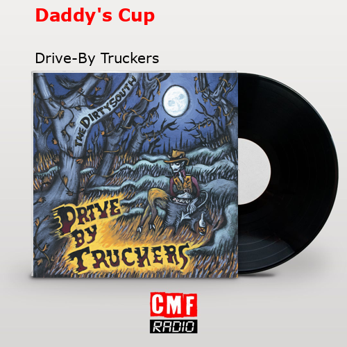 Daddy’s Cup – Drive-By Truckers