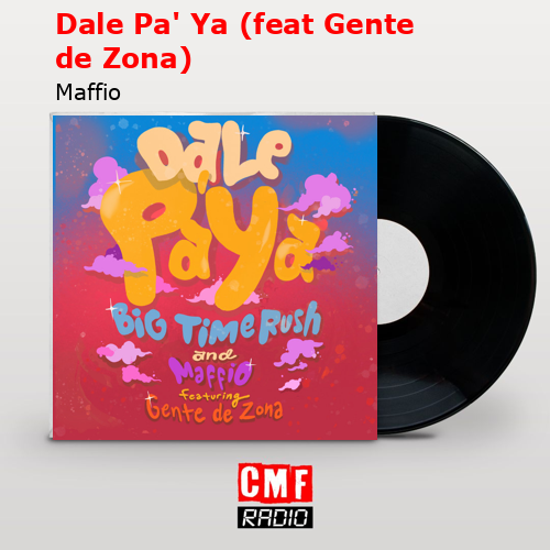 Dale Pa’ Ya (feat Gente de Zona) – Maffio