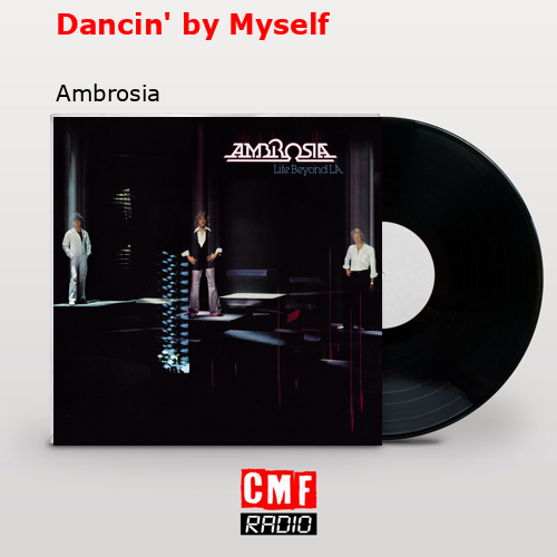 Dancin’ by Myself – Ambrosia