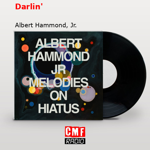 La historia y el significado de la canción 'Darlin' Albert Hammond, Jr.