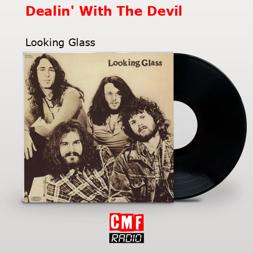 Dealin’ With The Devil – Looking Glass