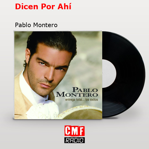Dicen Por Ahí – Pablo Montero