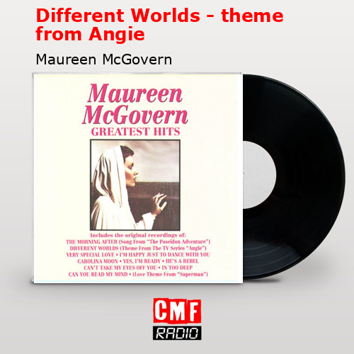 Different Worlds – theme from Angie – Maureen McGovern