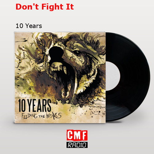 Don’t Fight It – 10 Years