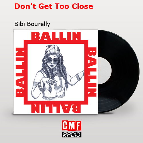 Don’t Get Too Close – Bibi Bourelly