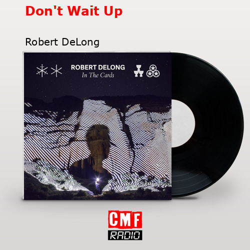 La historia y el significado de la canción 'Don't Wait Up Robert DeLong