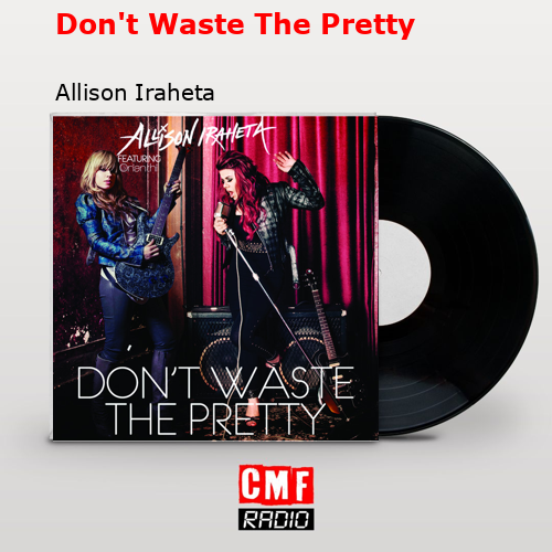 Don’t Waste The Pretty – Allison Iraheta