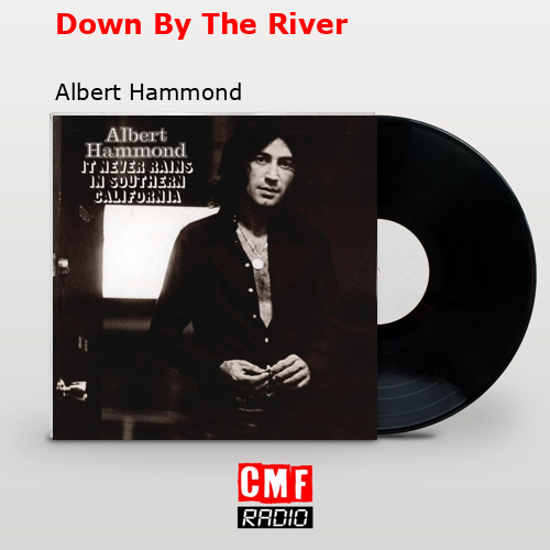 Down By The River – Albert Hammond