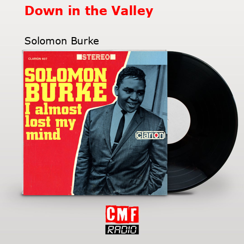 Down in the Valley – Solomon Burke