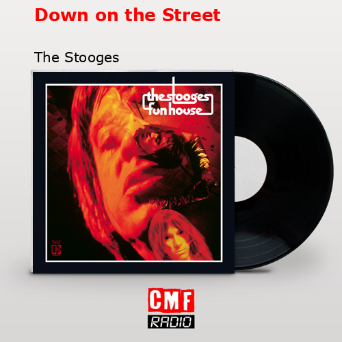 Down on the Street – The Stooges