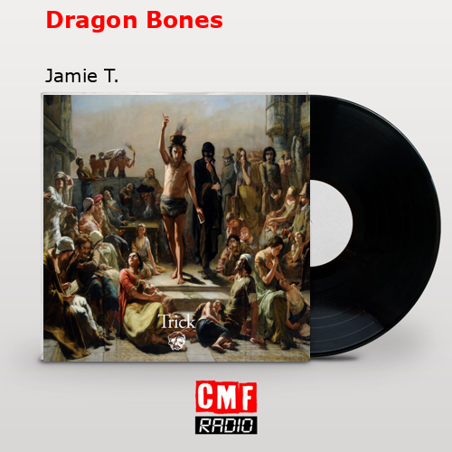 Dragon Bones – Jamie T.
