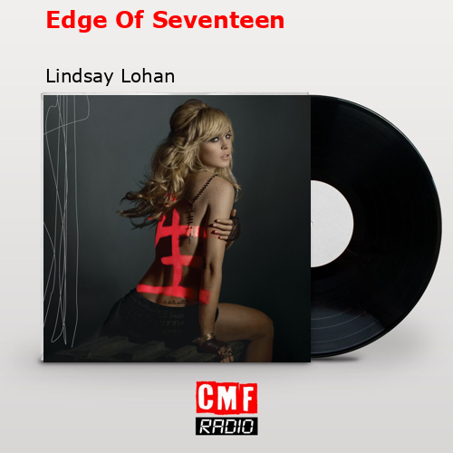 Edge Of Seventeen – Lindsay Lohan