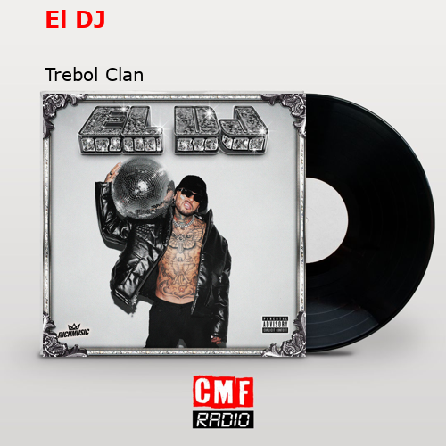El DJ – Trebol Clan