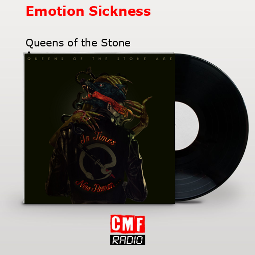 Emotion Sickness – Queens of the Stone Age