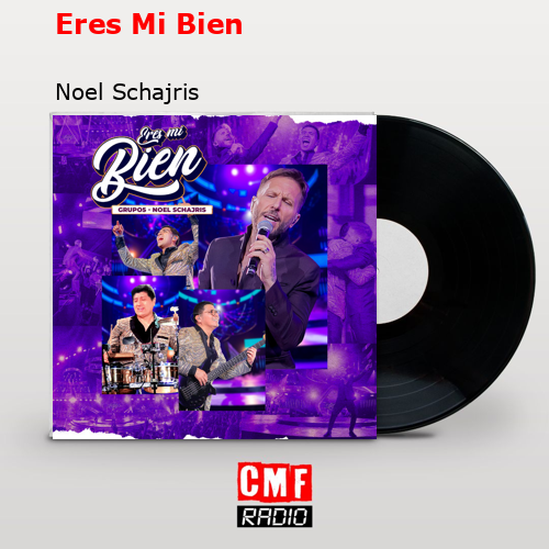 Eres Mi Bien – Noel Schajris