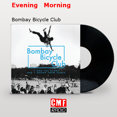 Evening   Morning – Bombay Bicycle Club
