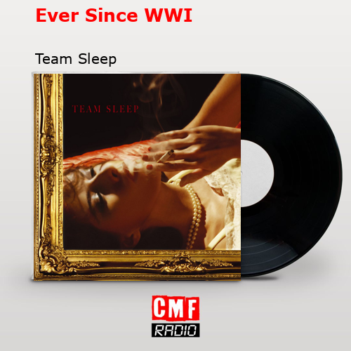 Ever Since WWI – Team Sleep