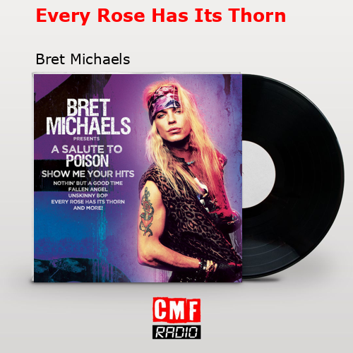 Every Rose Has Its Thorn – Bret Michaels