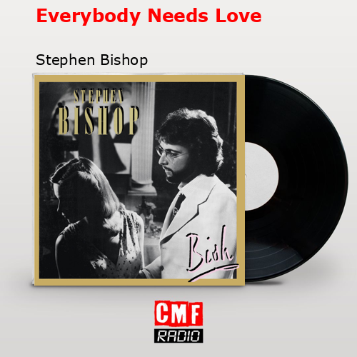 Everybody Needs Love – Stephen Bishop