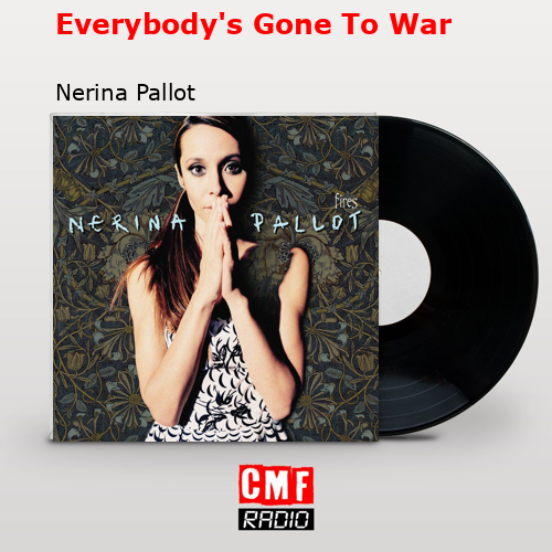 Everybody’s Gone To War – Nerina Pallot