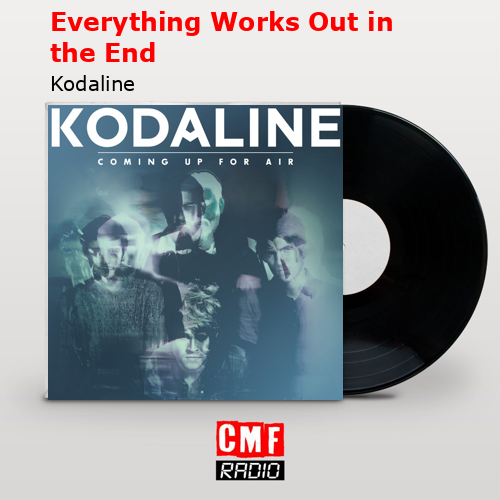 Everything Works Out in the End – Kodaline