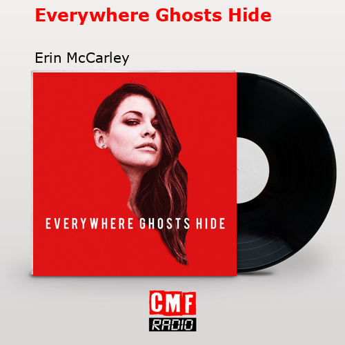 Everywhere Ghosts Hide – Erin McCarley